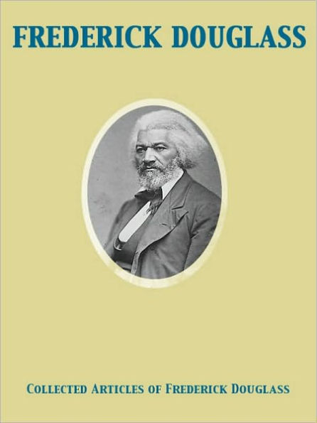 Collected Articles of Frederick Douglass