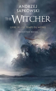 Title: Sorceleur (Witcher), T4 : Le Temps du mépris (traduction révisée), Author: Andrzej Sapkowski