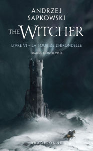 Title: Sorceleur (Witcher), T6 : La Tour de l'Hirondelle (traduction révisée), Author: Andrzej Sapkowski