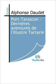 Title: Port-Tarascon - Dernieres aventures de l'illustre Tartarin, Author: Alphonse Daudet