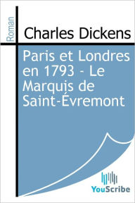 Title: Paris et Londres en 1793 - Le Marquis de Saint-ï¿½vremont, Author: Charles Dickens