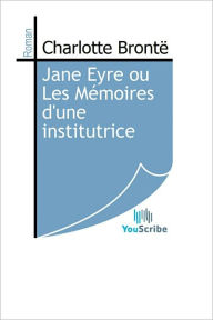 Title: Jane Eyre ou Les Memoires d'une institutrice, Author: Charlotte Brontë
