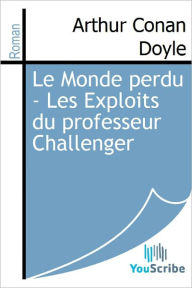 Title: Le Monde perdu - Les Exploits du professeur Challenger, Author: Arthur Conan Doyle