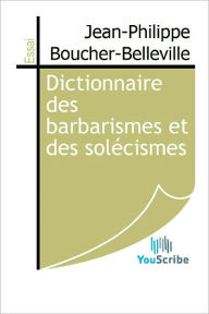 Title: Dictionnaire des barbarismes et des solecismes, Author: Jean-Philippe Boucher-Belleville