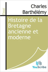 Title: Histoire de la Bretagne ancienne et moderne, Author: Charles Barthelemy