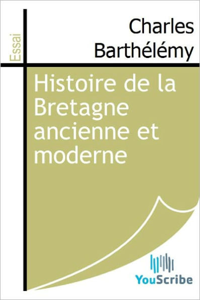 Histoire de la Bretagne ancienne et moderne