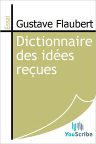 Title: Dictionnaire des idees recues, Author: Gustave Flaubert