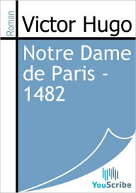 Title: Notre Dame de Paris - 1482, Author: Victor Hugo