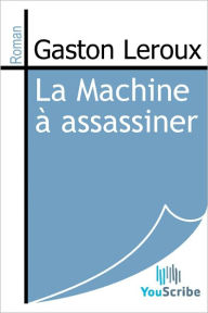 Title: La machine a assassiner (The Machine to Kill), Author: Gaston Leroux