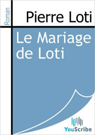 Title: Le Mariage de Loti, Author: Pierre Loti