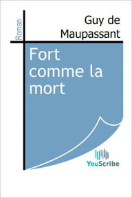 Title: Fort comme la mort, Author: Guy de Maupassant