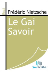 Title: Le Gai Savoir, Author: Frederic Nietzsche