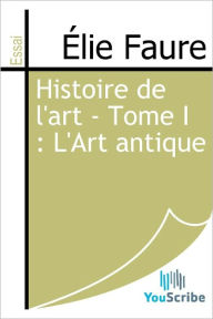 Title: Histoire de l'art - Tome I : L'Art antique, Author: Elie Faure