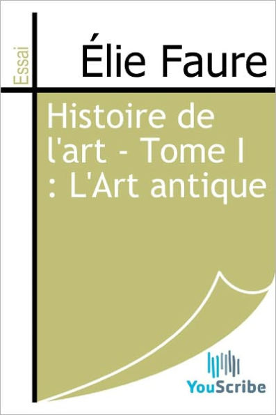 Histoire de l'art - Tome I : L'Art antique