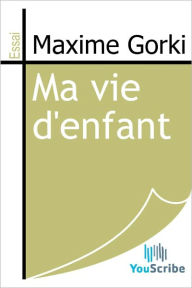 Title: Ma vie d'enfant, Author: Maxime Gorki