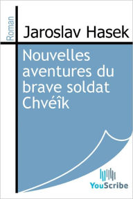 Title: Nouvelles aventures du brave soldat Chveik, Author: Jaroslav Hasek