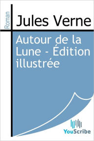 Title: Autour de la Lune - Edition illustree, Author: Jules Verne