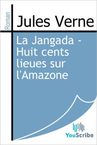 Title: La Jangada - Huit cents lieues sur l'Amazone, Author: Jules Verne