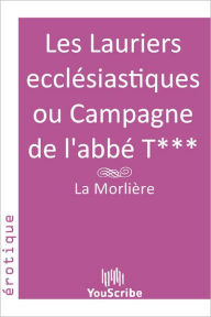 Title: Les Lauriers eccl?siastiques ou Campagne de l'abb? T***, Author: Youscribe