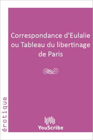 Title: Correspondance d'Eulalie ou Tableau du libertinage de Paris, Author: Youscribe