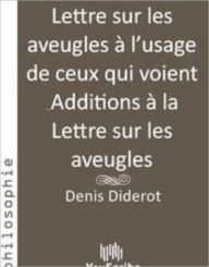 Title: Lettre sur les aveugles ? l'usage de ceux qui voient & Additions ? la Lettre sur les aveugles, Author: Youscribe