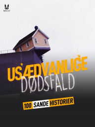 Title: 100 SANDE HISTORIER OM USÆDVANLIGE DØDSFALD, Author: John Mac