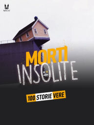 Title: 100 STORIE VERE DI MORTI INSOLITE, Author: John Mac