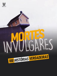 Title: 100 HISTORIAS VERDADEIRAS DE MORTES INVULGARES, Author: John Mac