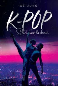 Title: K-POP - Entre dans la danse, Author: Ae-Jung