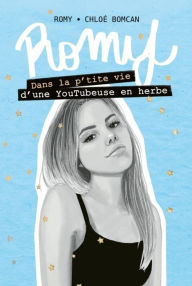 Title: Romy - Tome 2 - Dans la p'tite vie d'une YouTubeuse en herbe, Author: Chloé Bomcan