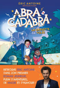 Title: Éric Antoine - Abracadabra - La Baguette volée - Lecture roman jeunesse - Dès 8 ans, Author: Éric Antoine