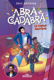 Title: Éric Antoine - Abracadabra - Le cirque fantôme - Lecture roman jeunesse - Dès 8 ans, Author: Éric Antoine