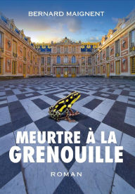 Title: Meurtre à la grenouille, Author: Bernard Maignent