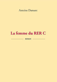 Title: La femme du RER C, Author: Antoine Damant