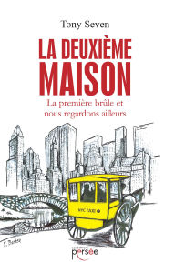 Title: La deuxième maison: La première brûle et nous regardons ailleurs, Author: Tony Seven