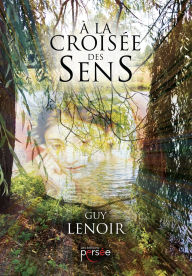 Title: A la croisée des sens, Author: Guy Lenoir