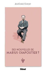 Title: Des nouvelles de Marius Chapoutier ?, Author: Jean-Charles Chapuzet