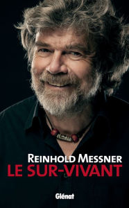 Title: Reinhold Messner - Le Sur-Vivant, Author: Reinhold Messner