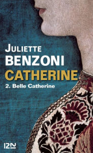 Title: Catherine tome 2 - Belle Catherine, Author: Juliette Benzoni