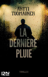 Title: La dernière pluie, Author: Antti Tuomainen