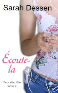 Title: Ecoute-la (Just Listen), Author: Sarah Dessen