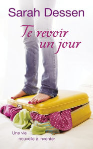 Title: Te revoir un jour (What Happened to Goodbye), Author: Sarah Dessen