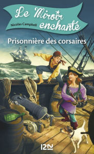 Title: Le miroir enchanté - tome 1 : Prisonnière des corsaires, Author: Nicolas Campbell