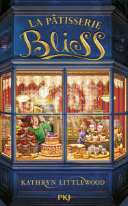 Title: La pâtisserie Bliss tome 1, Author: Kathryn Littlewood