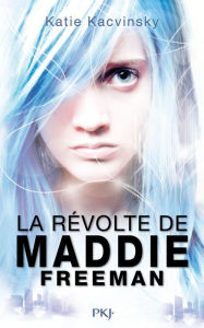 Title: La révolte de Maddie Freeman tome 1, Author: Katie Kacvinsky