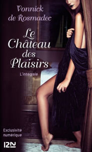 Title: Le Château des Plaisirs, Author: Vonnick de Rosmadec