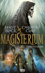 Title: Magisterium - tome 1 : L'épreuve de fer, Author: Holly BLACK