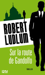 Title: Sur la route de Gandolfo, Author: Robert Ludlum