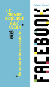 Title: Le monde expliqué aux vieux : Facebook, Author: Fabien BENOIT