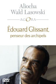 Title: Edouard Glissant, une introduction, Author: Aliocha Wald Lasowski